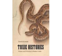 Toxic Histories: Poison and Pollution in Modern India (Science in History)