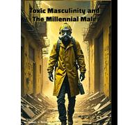 Toxic Masculinity and The Millennial Male: Toxic Masculinity
