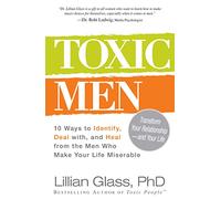 Toxic Men: 10 Ways to Identify, Deal with, and Heal from the Men Who Make Your Life Miserable