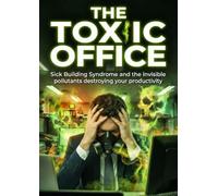Toxic Office: Sick Building Syndrome and the invisible pollutants destroying your productivity