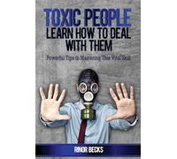 Toxic People Learn How To Deal With Them
