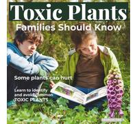 Toxic Plants Families Should Know: A Family Guide to Identifying, Avoiding, and Staying Safe around Toxic Plants