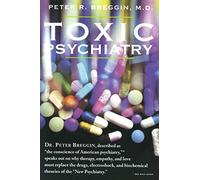 Toxic Psychiatry: Why Therapy, Empathy and Love Must Replace the Drugs, Electroshock, and Biochemical Theories of the New Psychiatry