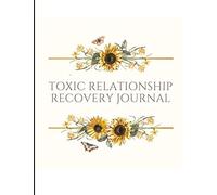 Toxic Relationship Recovery Journal: Beautiful Self-Care Gift w. Self Esteem Prompts, Mood Trackers, Break-Up & Emotional Trauma WorkSheets, Mental ... Inspiring Quotes, Illustrations, & More!