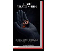 Toxic Relationships: 100 Biblical Questions to Discern, Heal, Set Boundaries, and Walk in God’s Freedom