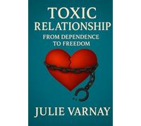 Toxic Relationships: From Dependence to Freedom