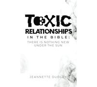 Toxic Relationships in the Bible: There is Nothing New Under the Sun