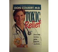 TOXIC RELIEF: Restore Health and Energy Through Fasting and Detoxification