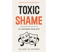 Toxic Shame: Is It Defining Your Life? (Updated and Expanded Edition)