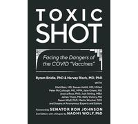 Toxic Shot: Facing the Dangers of the COVID “Vaccines”