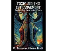 Toxic Sibling Estrangement: Reclaiming Your Inner Peace (Life in the Bliss Lane)