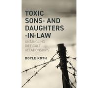 Toxic Sons- & Daughters-In-Law: Untangling Difficult Relationships