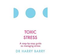 Toxic Stress: A step-by-step guide to managing stress (The Flag Series)
