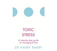 Toxic Stress: A step-by-step guide to managing stress (The Flag Series)