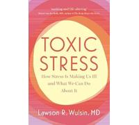 Toxic Stress: How Stress Is Making Us Ill and What We Can Do About It