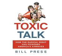 Toxic Talk: How the Radical Right Has Poisoned America's Airwaves