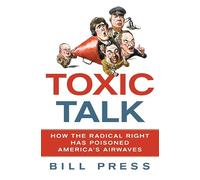 Toxic Talk: How the Radical Right Has Poisoned America's Airwaves