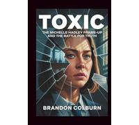 Toxic: The Michelle Hadley Frame-Up And The Battle For Truth