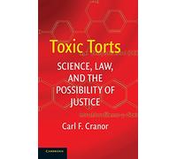 Toxic Torts: Science, Law and the Possibility of Justice