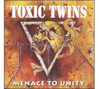 Toxic Twins - Menace to Unity
