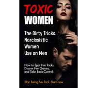 Toxic Women: The Dirty Tricks Narcissistic Women Use on Men