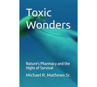 Toxic Wonders: Nature's Pharmacy and the Highs of Survival