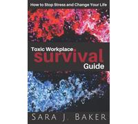 Toxic Workplace Survival Guide: How to Stop Stress and Change Your Life