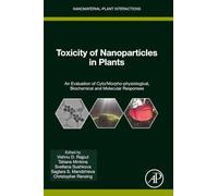 Toxicity of Nanoparticles in Plants: An Evaluation of Cyto/Morpho-physiological, Biochemical and Molecular Responses: Volume 5 (Nanomaterial-Plant Interactions)