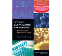 Toxicity-Pathway-Based Risk Assessment : Preparing for Paradigm Change: A Symposium Summary
