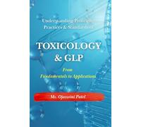 Toxicology & GLP: From Fundamentals to Application: Understanding Principles, Practices & Standards