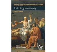 Toxicology in Antiquity: Toxicology in Antiquity Volume I (History of Toxicology and Environmental Health)