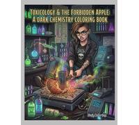 Toxicology & The Forbidden Apple: A Dark Chemistry Coloring Book: Explore Intricate Gothic Laboratory Scenes, Edgy Scientific Experiments, and Deadly Toxins for Teens and Adults