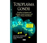 TOXOPLASMA GONDII: Prevalence in Humans & Animals, Genetic Structure & Role in Disease Distribution (Public Health in the 21st Century)
