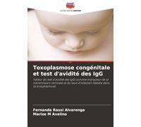 Toxoplasmose congénitale et test d'avidité des IgG: Valeur du test d'avidité des IgG comme marqueur de la transmission verticale et du taux ... taux d'infection f¿tale dans la toxoplasmose