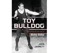 Toy Bulldog: The Fighting Life and Times of Mickey Walker