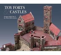 Toy Forts & Castles: European-Made Toys of the 19th & 20th Centuries