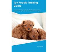 Toy Poodle Training Guide. Toy Poodle Guide Includes: Toy Poodle Training, Diet, Socializing, Care, Grooming, and More: Toy Poodle Tricks, ... Obedience, Behavioral Training, and More