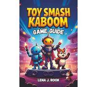 TOY SMASH KABOOM GAME GUIDE: Unlock Your Full Potential and Dominate the Toy World