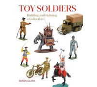 Toy Soldiers: Building and Refining a Collection (Crowood Collectors' Series)