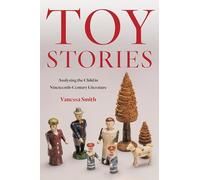 Toy Stories: Analyzing the Child in Nineteenth-Century Literature