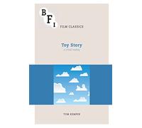 Toy Story: A Critical Reading (BFI Film Classics)