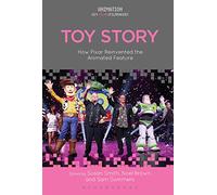 Toy Story: How Pixar Reinvented the Animated Feature (Animation: Key Films/Filmmakers)