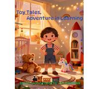 Toy Tales: Adventures in Learning: Engaging Short Stories With Coloring Page That Teach Valuable Lessons (The Cozy Bedtime Collection for kids)
