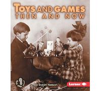 Toys and Games Then and Now (First Step Nonfiction -- Then and Now)
