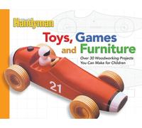 Toys, Games, And Furniture: Over 30 Woodworking Projects You Can Make for Children