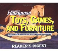 Toys, Games, and Furniture: Over 30 Woodworking Projects You Can Make for Children (FAMILY HANDYMAN)