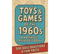 Toys & Games of the 1960s - A Nostalgic Trivia Quiz Book: 200 Quiz Questions & Fun Trivia Facts