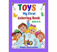 TOYS My First Coloring Book Kids 2-4 Simple Illustrations.: Fun and learning for the youngest children. Have fun. Good luck! (My First Coloring Book For Kids 2-4 Years Old.)