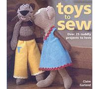 Toys to Sew: Over 25 Cuddly Projects to Love