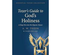 Tozer’s Guide to God’s Holiness: A Deep Dive into His Majestic Nature